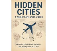 Hidden Cities: A World Travel Word Search: Explore 100 world destinations - one word puzzle at a time!