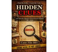Hidden Clues - Case File 001: Murder Mystery Word Search Puzzles for Adults: 100 Cases · Hidden Killers · Coded Clues to Crack (The Hidden Clues Case Files)