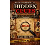 Hidden Clues - Case File 002: Murder Mystery Word Search Puzzles for Adults: 100 New Cases · Hidden Killers · Fresh Coded Clues to Crack (The Hidden Clues Case Files)