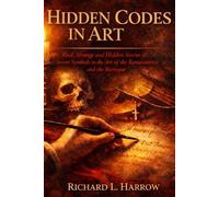 HIDDEN CODES IN ART: Real, Strange and Hidden Stories of Secret Symbols in the Art of the Renaissance