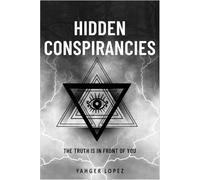 HIDDEN CONSPIRANCIES: The Truth is in Front of YOU