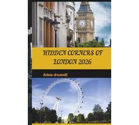 HIDDEN CORNERS OF LONDON 2026: Discover London’s Hidden Architecture, Forgotten Streets, and Local Secrets