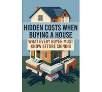 Hidden Costs When Buying a House: What Every Buyer Must Know Before Signing