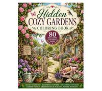 Hidden Cozy Gardens Coloring Book: 80 Relaxing Coloring Pages Featuring Secret Gardens, Blooming Flowers, Charming Cottages, Garden Paths, Greenhouses & Peaceful Nature Retreats