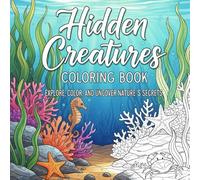 Hidden Creatures Coloring Book: Explore, Color, and Uncover Nature’s Secrets