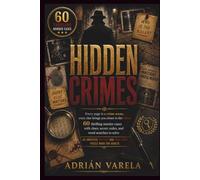 HIDDEN CRIMES: Every page is a crime scene, every clue brings you closer to the killer: 60 thrilling murder cases with clues, secret codes, and word ... mystery and true-crime puzzle book for adults