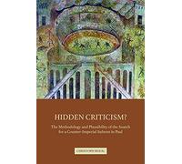 Hidden Criticism?: The Methodology and Plausibility of the Search for a Counter-Imperial Subtext in Paul