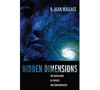 Hidden Dimensions: The Unification of Physics and Consciousness (Columbia Series in Science and Religion)