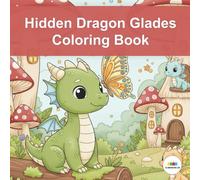 Hidden Dragon Glades Coloring Book: Step into a cozy, enchanted forest where magic is real