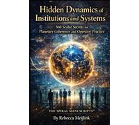 Hidden Dynamics of Institutions and Systems: 360 Scalar Secrets for Planetary Coherence and Operator Practice
