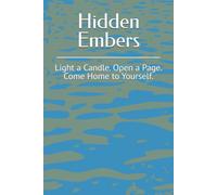 Hidden Embers: Light a Candle. Open a Page. Come Home to Yourself.