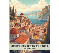 Hidden European Villages Coloring Book: Quiet Streets, Stone Houses, and Secret Corners for Relaxation