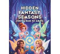 Hidden Fantasy Seasons Coloring Book for Adults: 58 Designs Featuring Magical Scenes on Black Background for Relaxation and Stress Relief (Enchanted Escapes Adult Coloring Books)