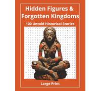 Hidden Figures & Forgotten Kingdoms: 100 Historical Word Puzzles: Discover 100 Underrepresented Global Histories: Women Leaders, Kingdoms & Knowledge Systems