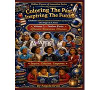 Hidden Figures of Innovation Volume 3: Fearless Firsts African American Women: Coloring The Past Inspiring The Future