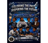 Hidden Figures of Innovation Volume 4: Fearless Firsts: African American Males: Coloring The Past Inspiring The Future