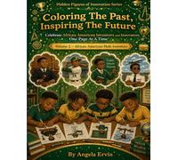 Hidden Figures of Innovation: Volume Number 2 African American Male Inventors: Coloring The Past, Inspiring The Future.