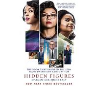 Hidden Figures: The Untold Story of the African American Women Who Helped Win the Space Race