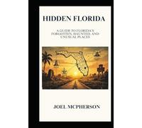 Hidden Florida: A Guide to Florida's Forgotten, Haunted, and Unusual Places (Travel Guides)