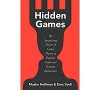 Hidden Games: The Surprising Power of Game Theory to Explain Irrational Human Behaviour