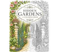 Hidden Gardens - A Coloring Book of Secret Floral Escapes and Enchanting Nature Scenes: 50 Relaxing Illustrations Featuring Blooming Flowers, Tranquil ... of Everyday Escape - Adult Coloring Books)