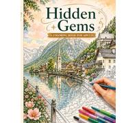 Hidden Gems: An Adult Coloring Book of 35 Hidden Gems - Relaxing Travel Scenes, Beautiful Cities & Secret Destinations (The World Cities Coloring Collection)