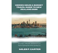 HIDDEN GEMS & BUDGET TRAVEL GUIDE TO NEW ZEALAND 2026: Secret Places, Affordable Adventures & Local Tips for Exploring More While Spending Less