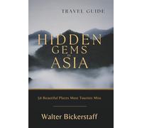 HIDDEN GEMS IN ASIA: 50 Beautiful Places Most Tourists Miss