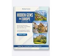 Hidden Gems in Europe Travel Guide: Discover Secret Destinations, Charming Villages, and Breathtaking Places Most Tourists Miss