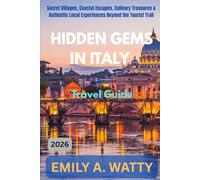Hidden Gems in Italy Travel Guide 2026: Secret Villages, Coastal Escapes, Culinary Treasures & Authentic Local Experiences Beyond the Tourist Trail
