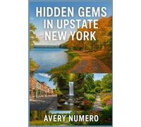 HIDDEN GEMS IN UP STATE NEW YORK: 100 Quiet Escapes, Scenic Hikes & Secret Towns Near Rochester & the Finger Lakes