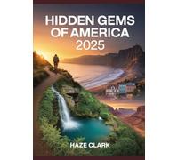 Hidden Gems of America 2025: A Curated Guide to the Most Scenic Small Towns, Secret Road Trips, and Off-the-Beaten-Path Destinations