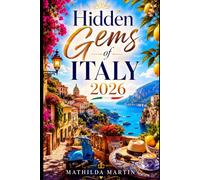 Hidden Gems of Italy 2026: Discover Secret Villages, Coastal Escapes, Beaches, Local Cuisine and other Italian Experiences.