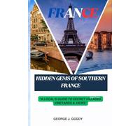 HIDDEN GEMS OF SOUTHERN FRANCE: “A LOCAL'S GUIDE TO SECRET VILLAGES, VINEYARDS & VIEWS”