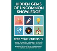 Hidden Gems of Uncommon Knowledge: 500 Facts About History, Countries, Language, Inventions, Business, People and Culture to Expand Your Knowledge, ... Great Conversations (Trivia Books for Adults)