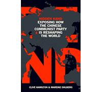 Hidden Hand: Exposing How the Chinese Communist Party is Reshaping the World
