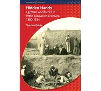 Hidden Hands: Egyptian Workforces in Petrie Excavation Archives, 1880-1924 (BCP Egyptology)