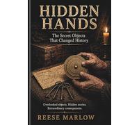 Hidden Hands: The Secret Objects That Changed History