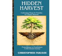 Hidden Harvest: Cultivating Hope for Families in Unseen Seasons (HEAVEN LOVE YOU)