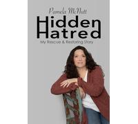 Hidden Hatred: My Rescue & Restoring Story