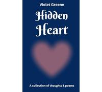 Hidden Heart: A collection of thoughts and poems (The Heartfelt Collection)