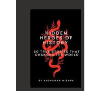 Hidden heroes of history 50 true stories that changed the world (50 story series)