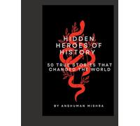 Hidden heroes of history 50 true stories that changed the world (50 story series)