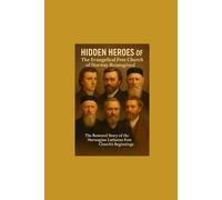 Hidden Heroes of the Evangelical Free Church of Norway Reimagined: The Restored Story of the Norwegian Lutheran Free Church’s Beginnings (History of ... Children of Yahuwah, God of the Bible)