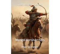 Hidden Histories: A Visual Guide: Mongol Horse Archers