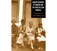 Hidden Histories of Gender and the State in Latin America