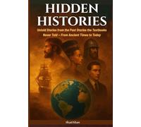 Hidden Histories: Untold Stories from the Past Illustrated: Stories the Textbooks Never Told From Ancient Times to Today