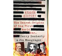 Hidden History: The Secret Origins of the First World War. by Gerry Docherty Jim MacGregor (2014-09-01)