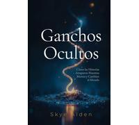 Hidden Hooks / Ganchos Ocultos: How Stories Snare Our Minds and Move Our World / Cómo las Historias Atraparon Nuestras Mentes y Cambian el Mundo