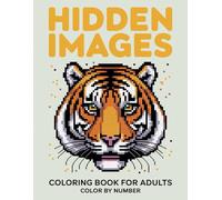 Hidden Images Color By Number Coloring book For Adults: Reveal Beautiful Hidden Images Through Relaxing Color by Number Pages